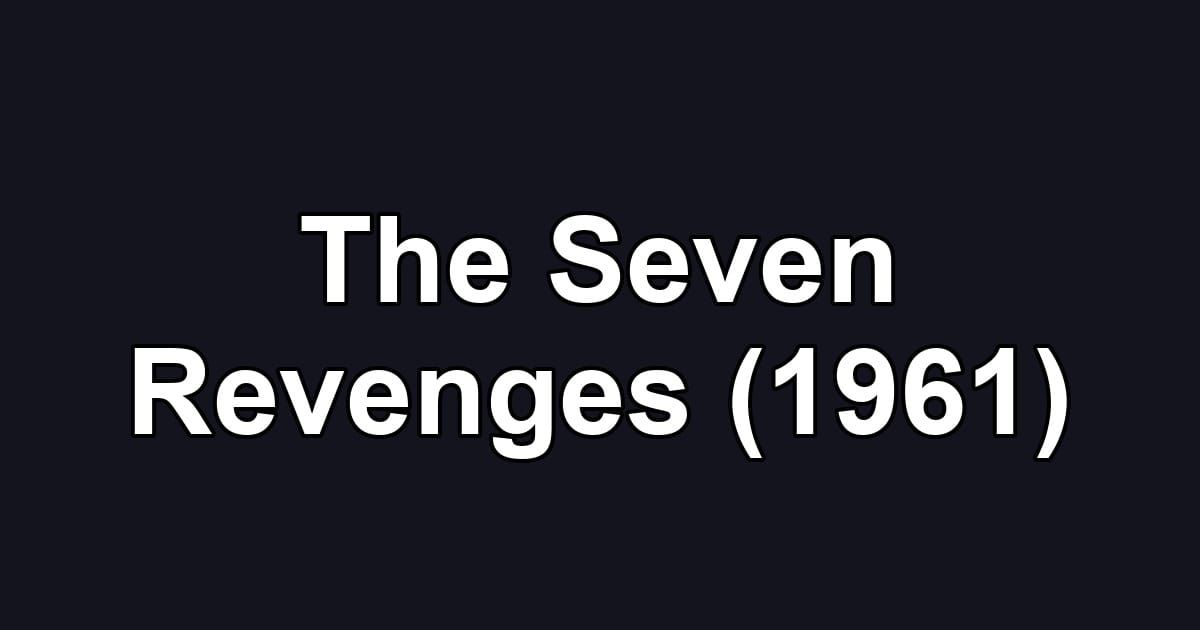 The Seven Revenges (1961)