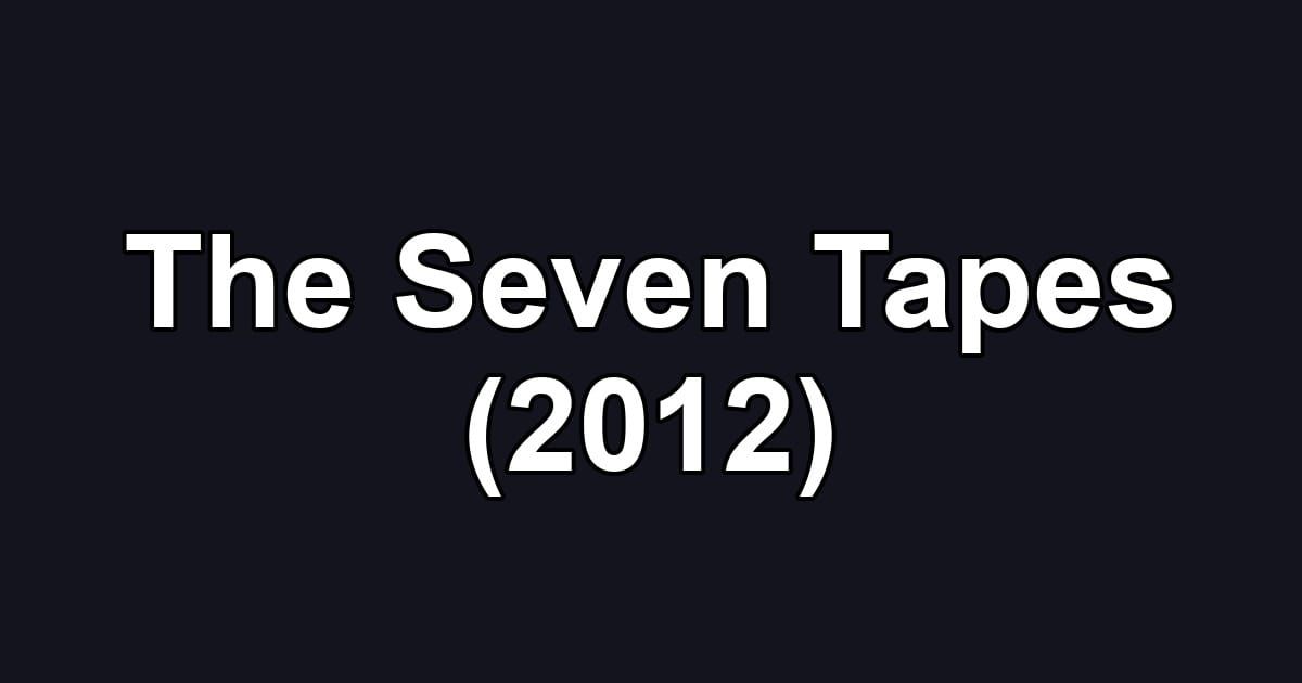 The Seven Tapes (2012)