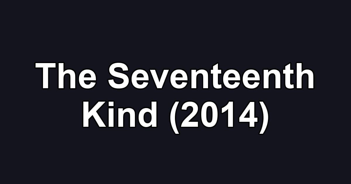 The Seventeenth Kind (2014)