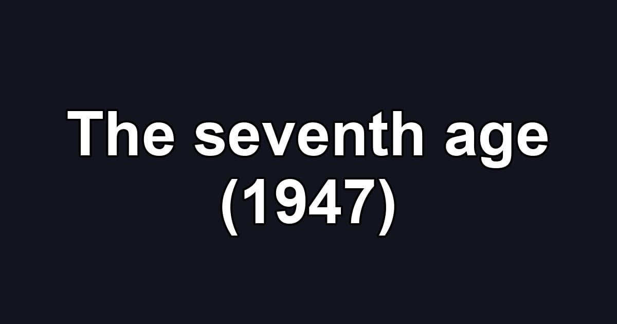 The seventh age (1947)