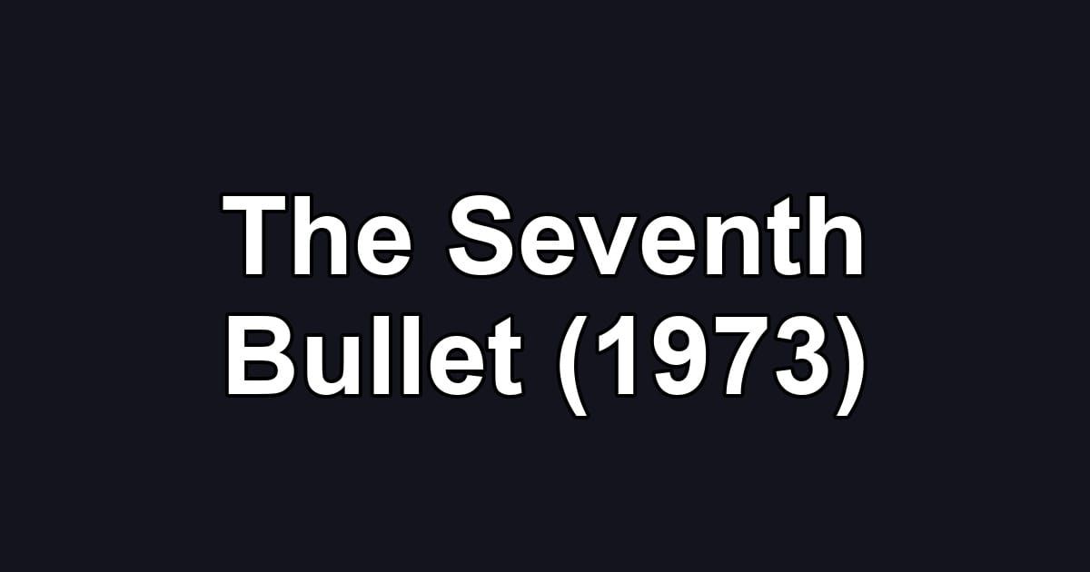 The Seventh Bullet (1973)