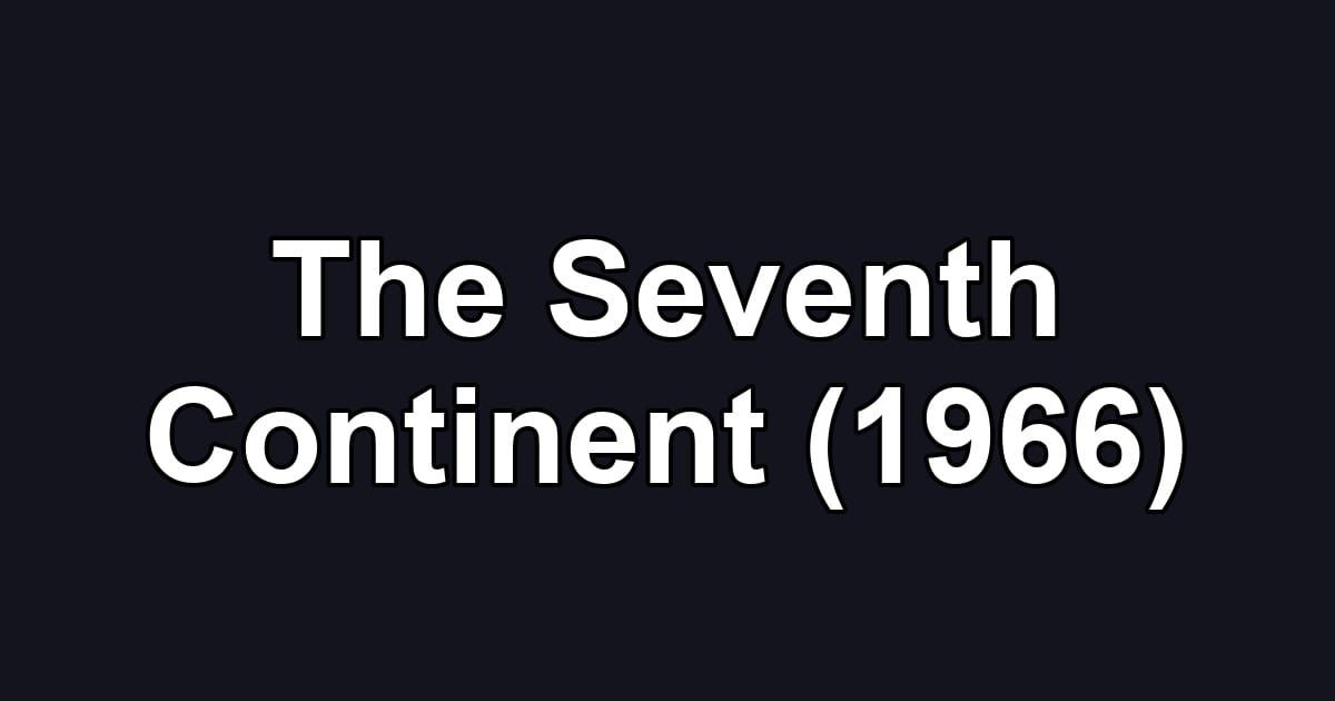 The Seventh Continent (1966)