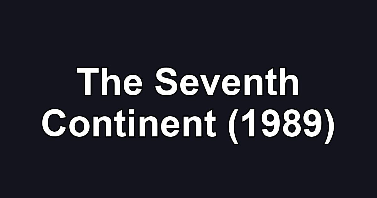 The Seventh Continent (1989)