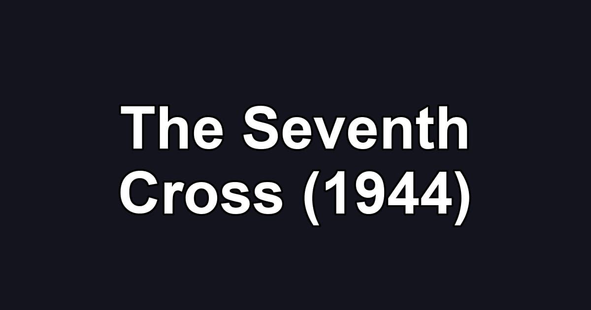 The Seventh Cross (1944)