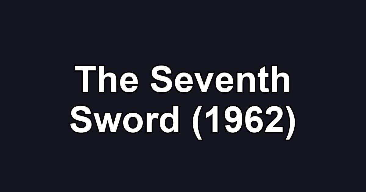The Seventh Sword (1962)