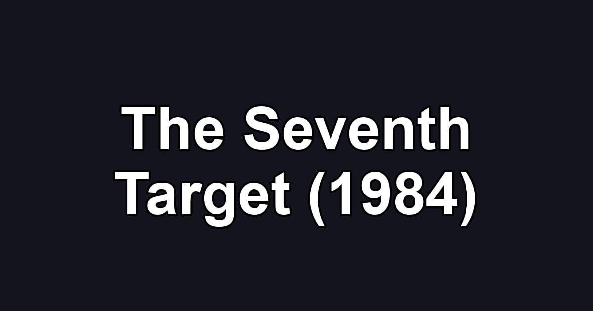 The Seventh Target (1984)