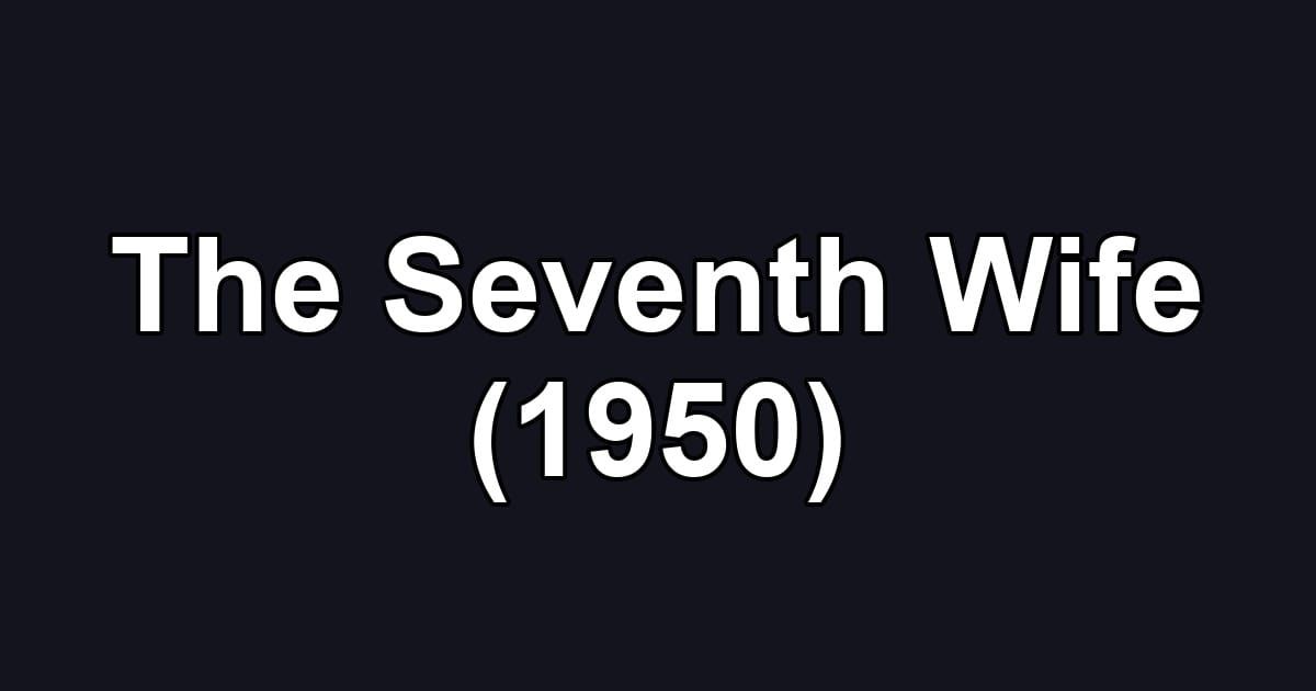 The Seventh Wife (1950)