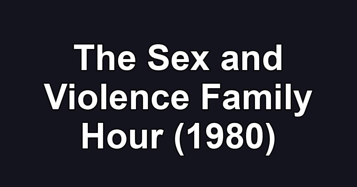 The Sex and Violence Family Hour (1980)