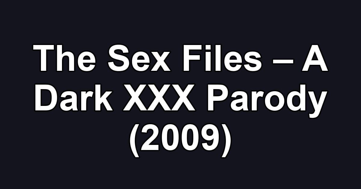 The Sex Files – A Dark XXX Parody (2009)