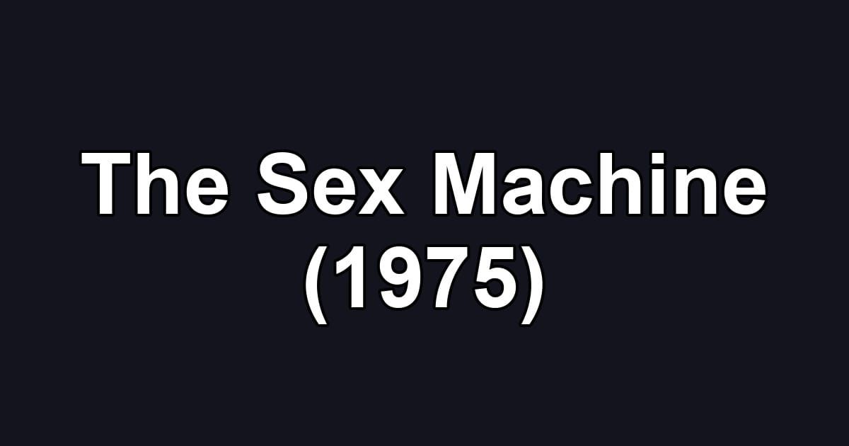 The Sex Machine (1975)