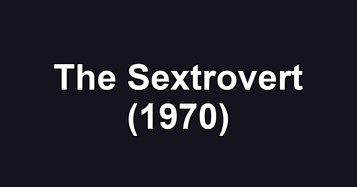 The Sextrovert (1970)