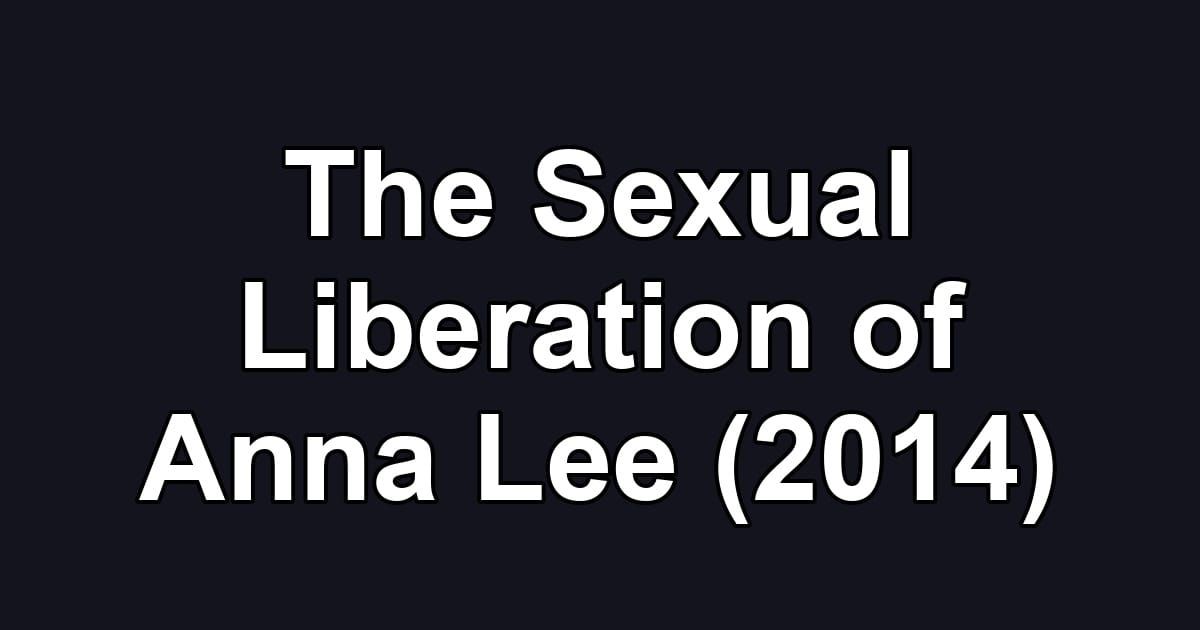 The Sexual Liberation of Anna Lee (2014)