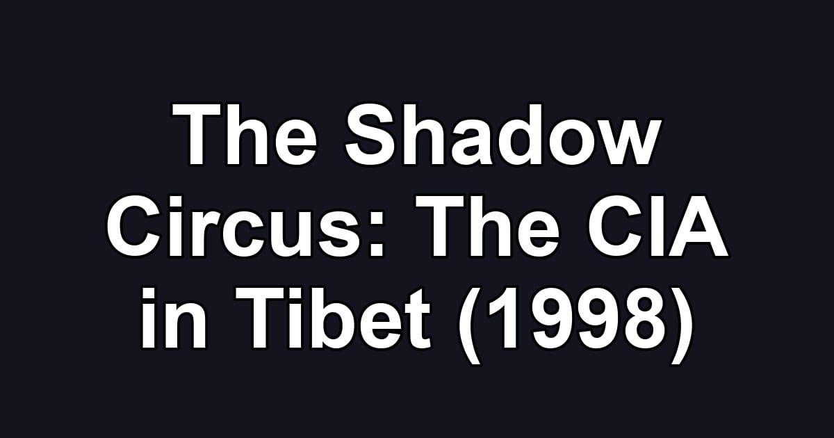 The Shadow Circus: The CIA in Tibet (1998)