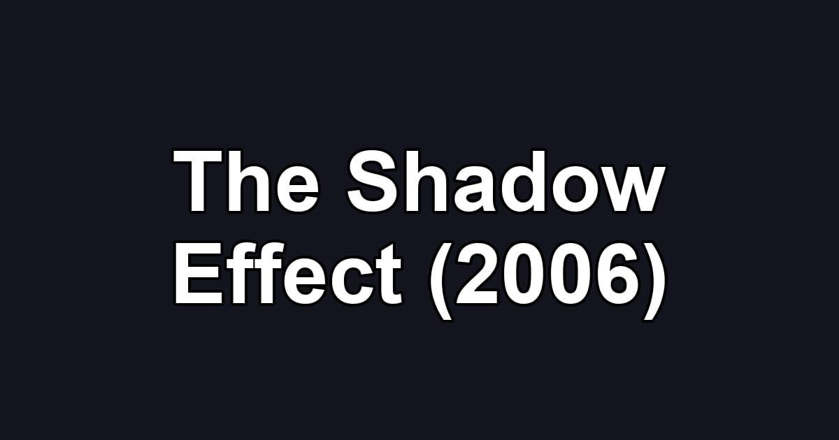 The Shadow Effect (2006)