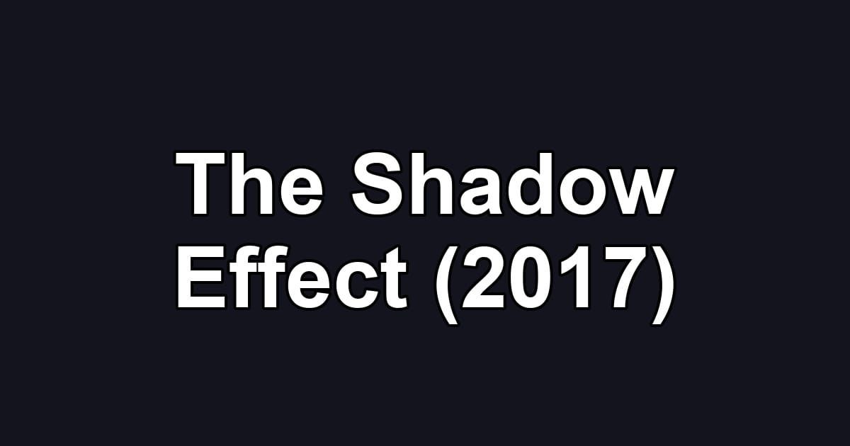 The Shadow Effect (2017)