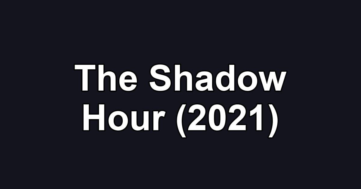 The Shadow Hour (2021)