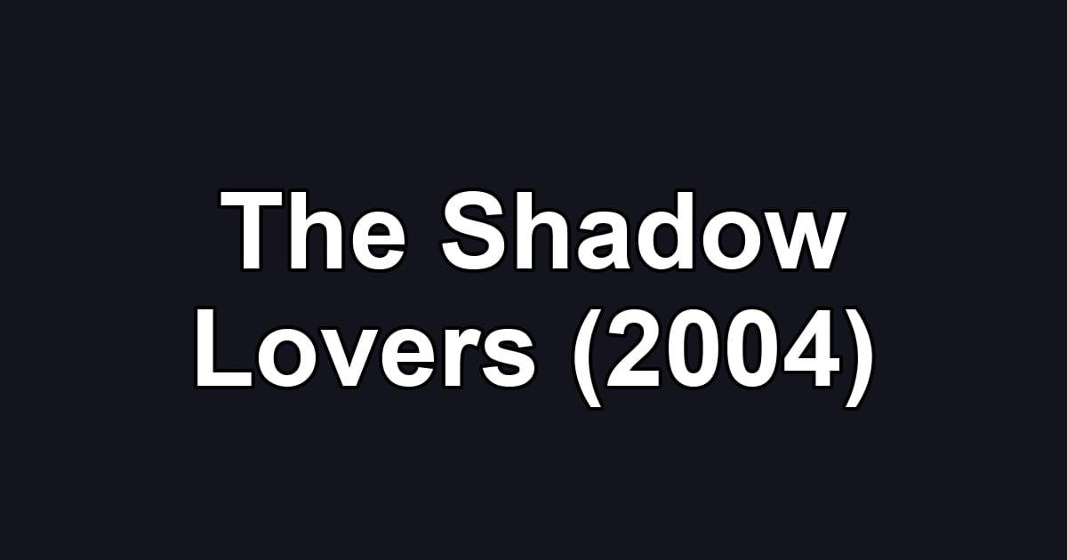 The Shadow Lovers (2004)