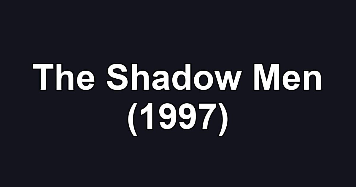 The Shadow Men (1997)