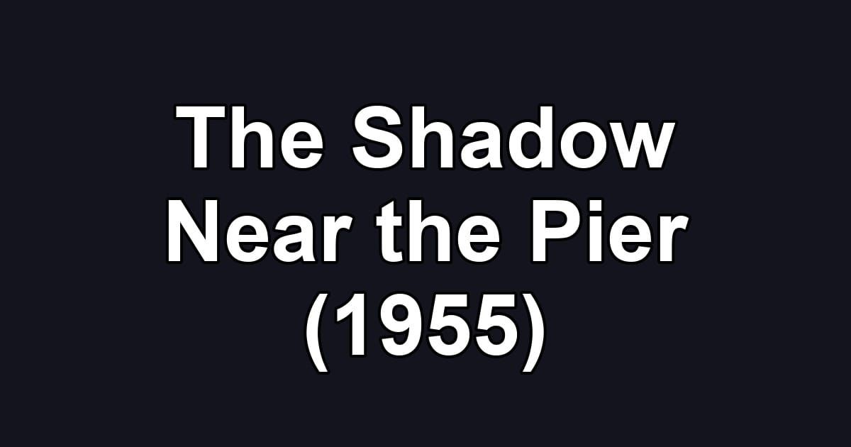 The Shadow Near the Pier (1955)