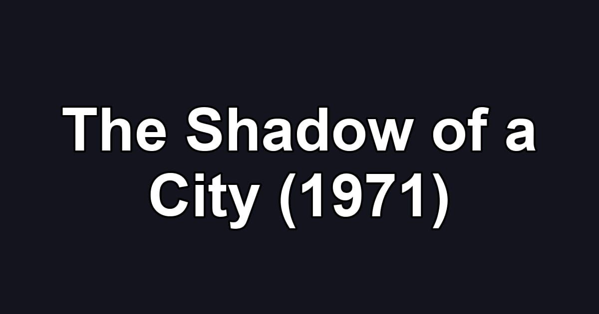 The Shadow of a City (1971)