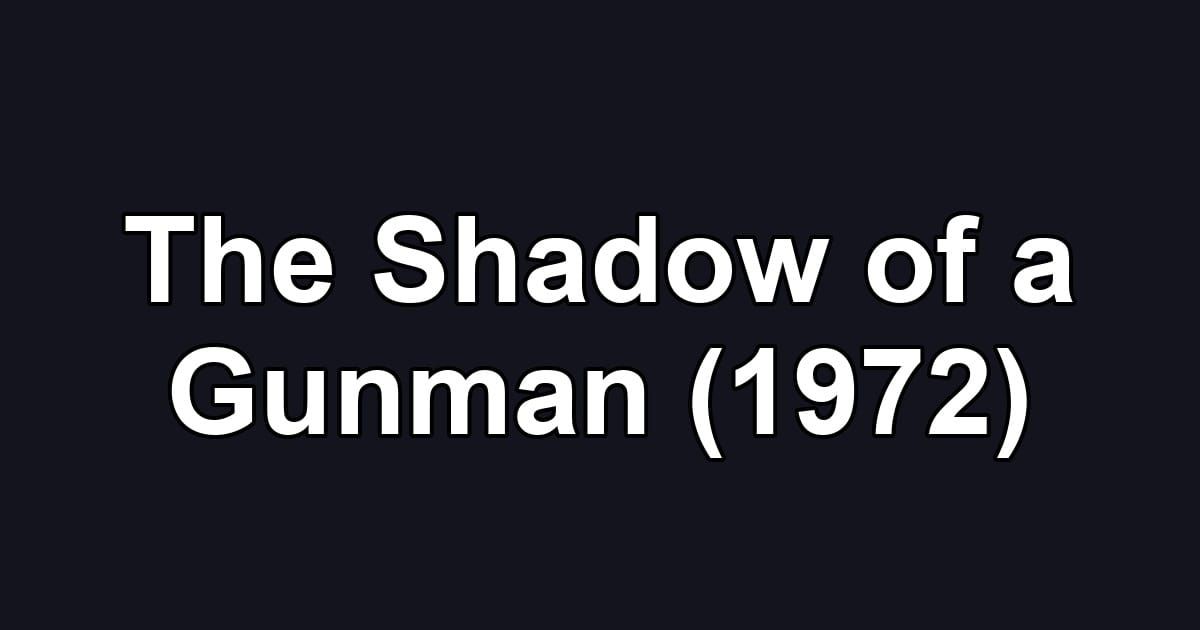 The Shadow of a Gunman (1972)