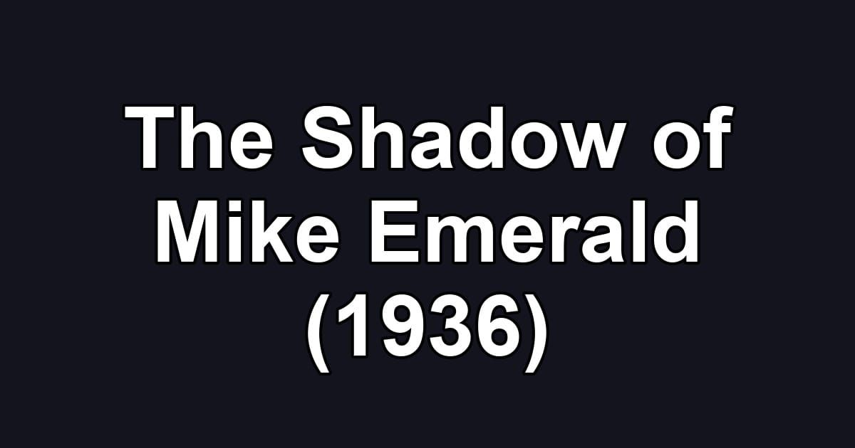 The Shadow of Mike Emerald (1936)