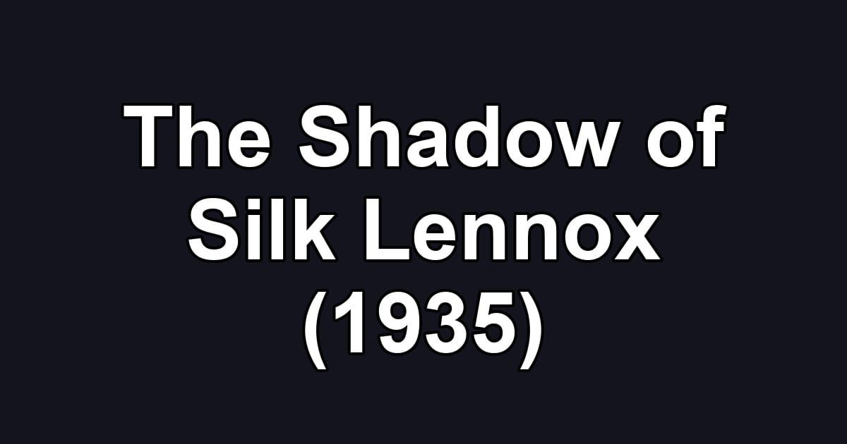 The Shadow of Silk Lennox (1935)