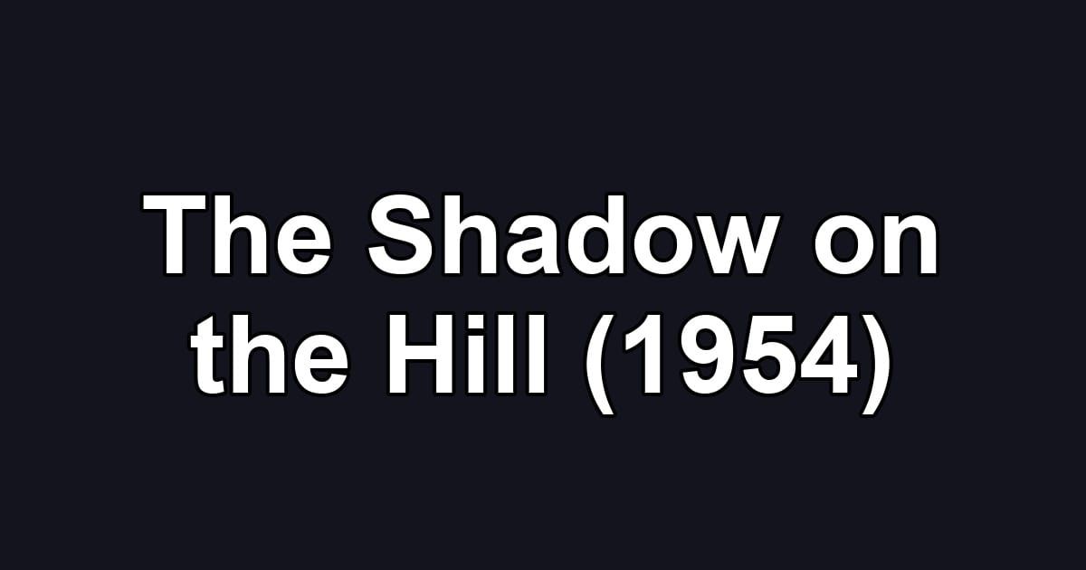 The Shadow on the Hill (1954)