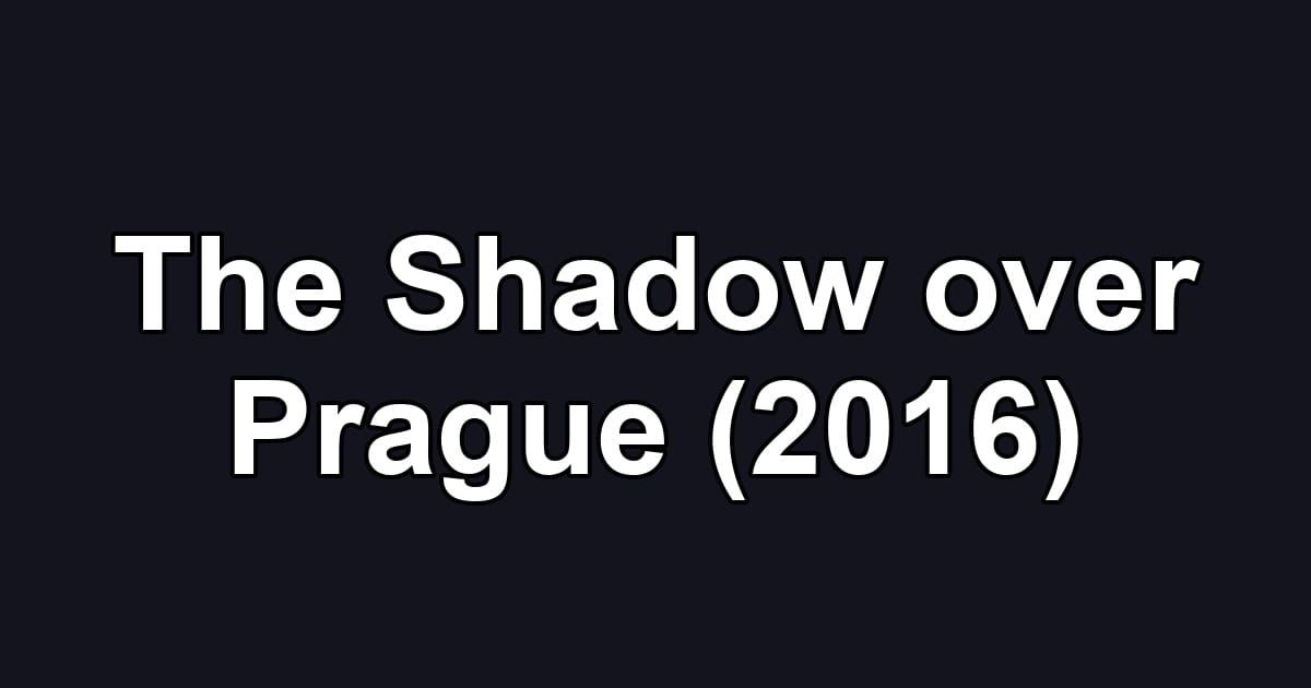 The Shadow over Prague (2016)