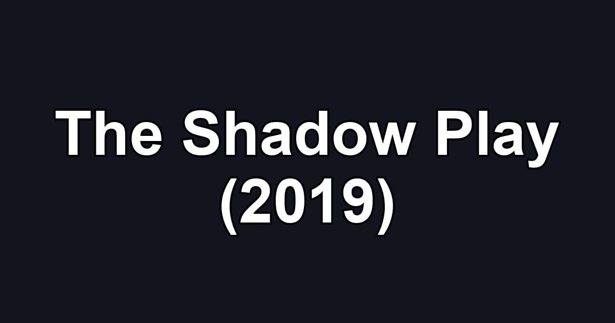 The Shadow Play (2019)