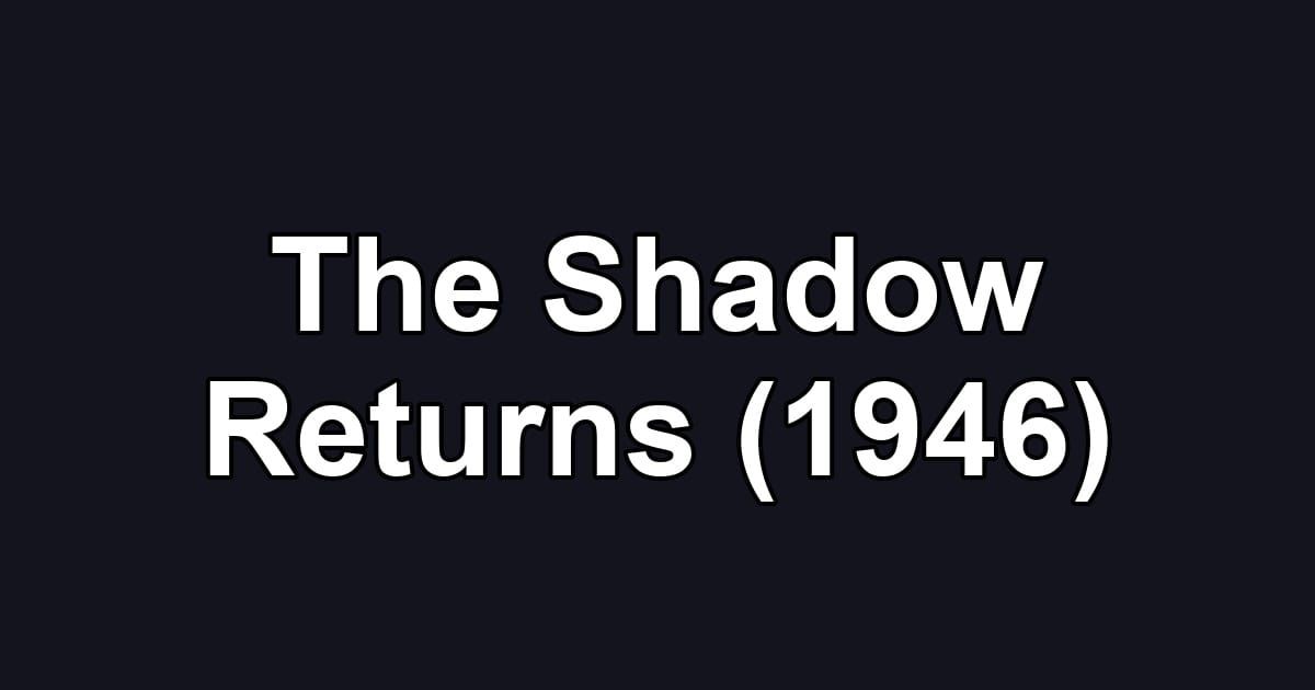 The Shadow Returns (1946)