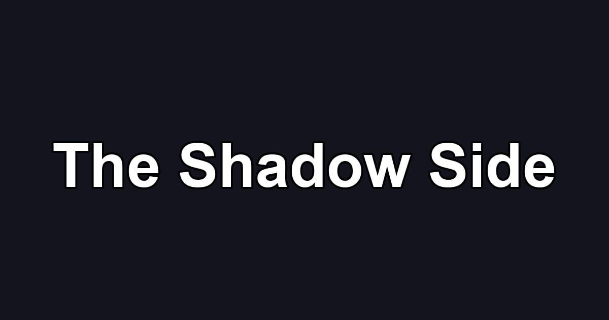 The Shadow Side