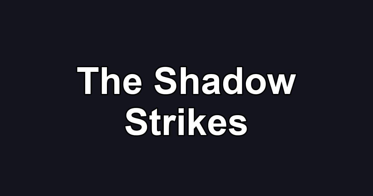 The Shadow Strikes
