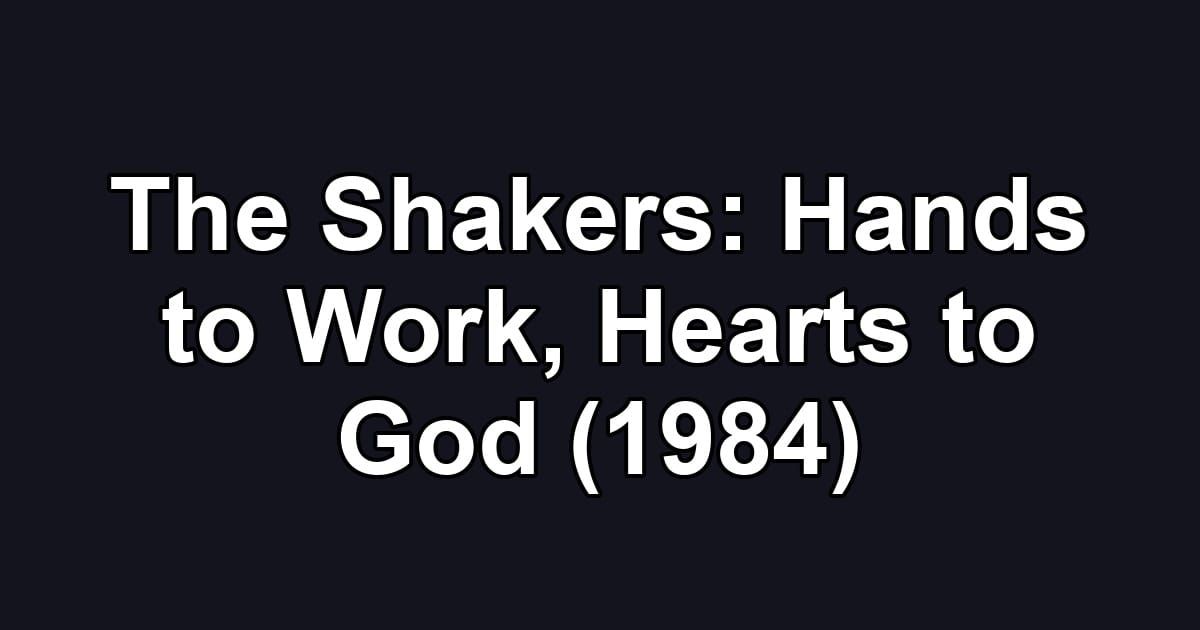 The Shakers: Hands to Work, Hearts to God (1984)