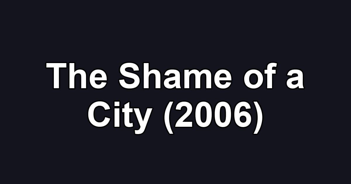 The Shame of a City (2006)