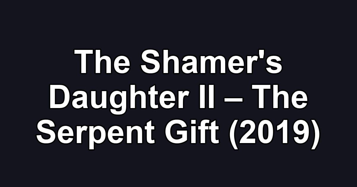 The Shamer's Daughter II – The Serpent Gift (2019)