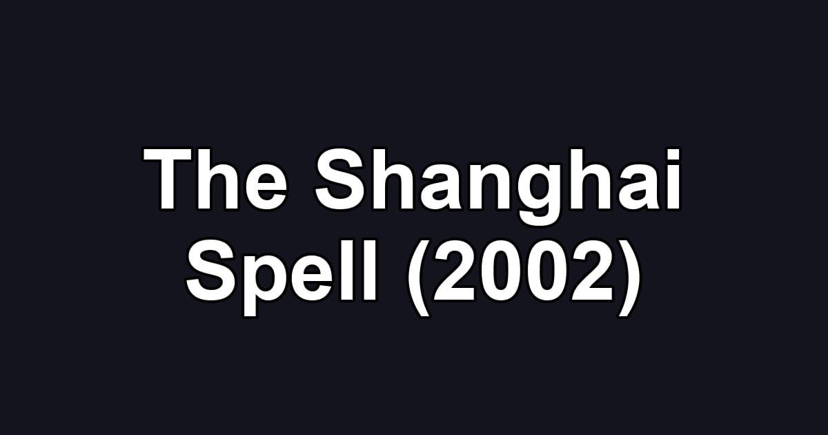 The Shanghai Spell (2002)