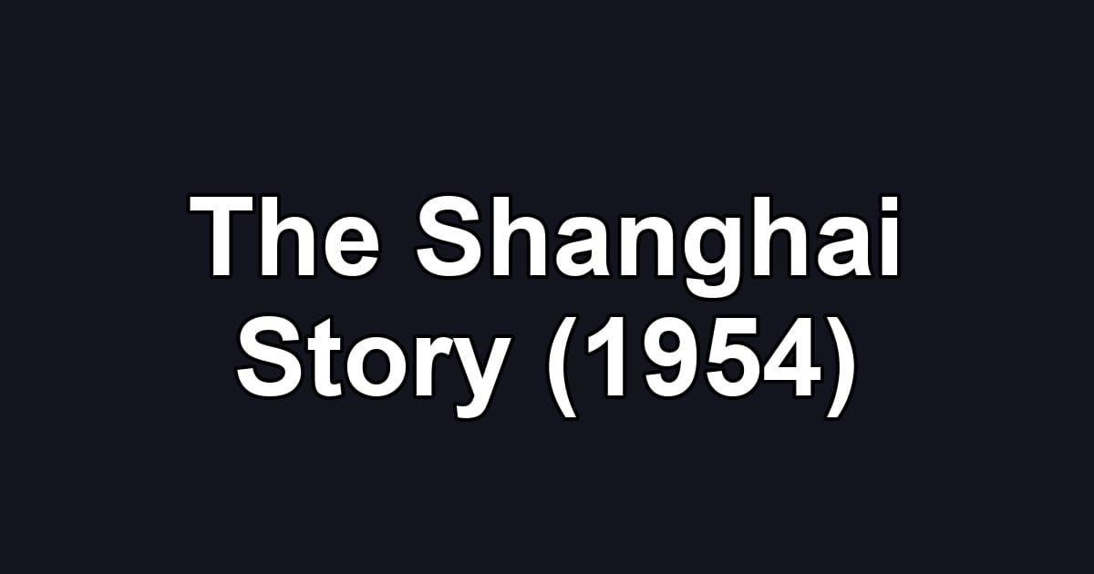 The Shanghai Story (1954)