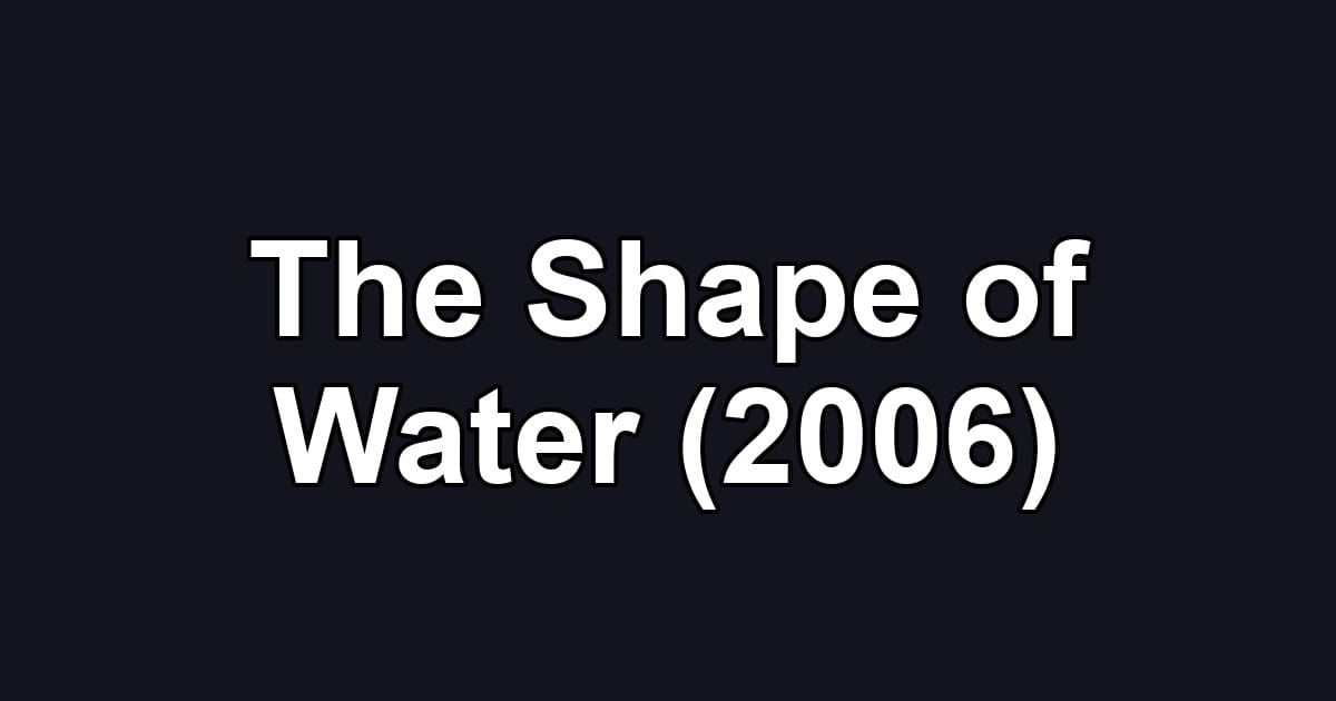The Shape of Water (2006)