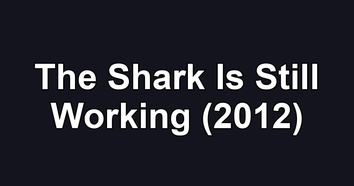 The Shark Is Still Working (2012)