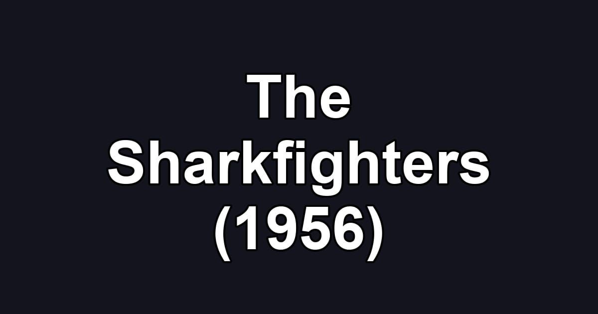 The Sharkfighters (1956)