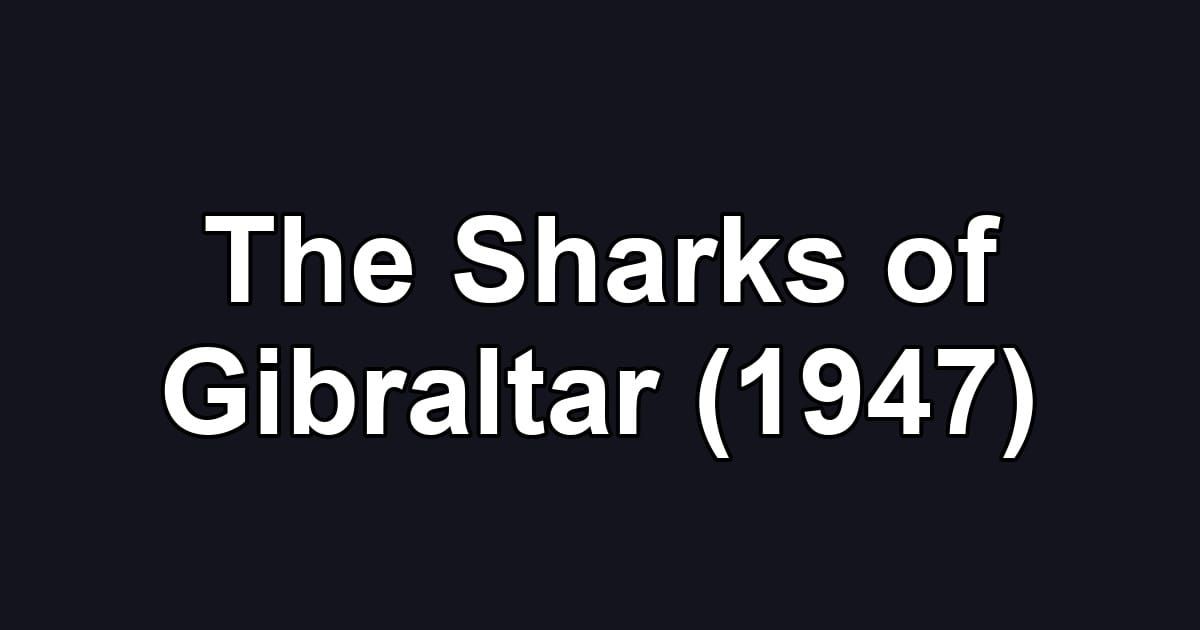 The Sharks of Gibraltar (1947)