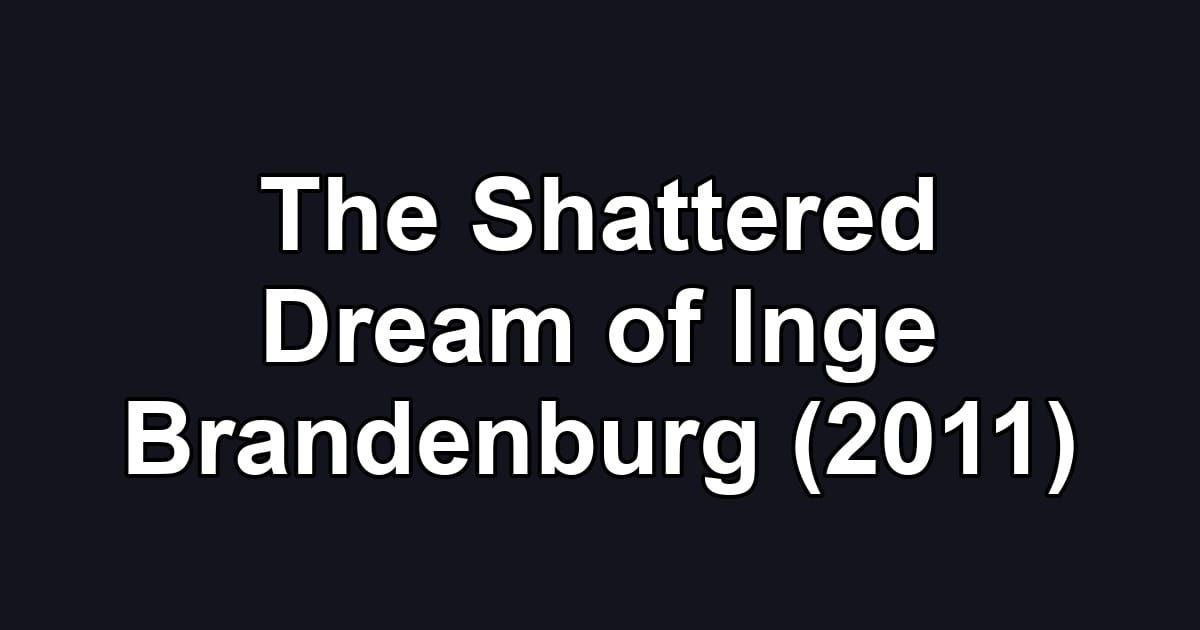 The Shattered Dream of Inge Brandenburg (2011)