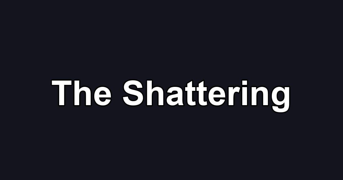 The Shattering