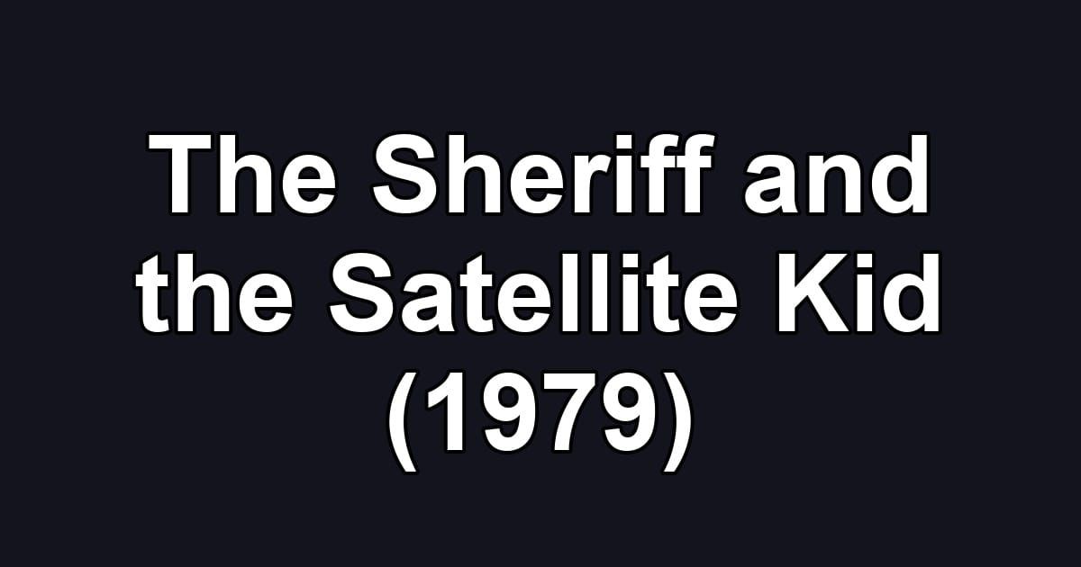 The Sheriff and the Satellite Kid (1979)