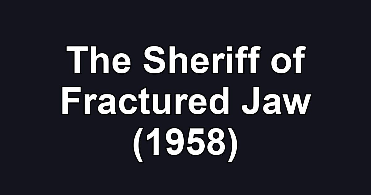 The Sheriff of Fractured Jaw (1958)