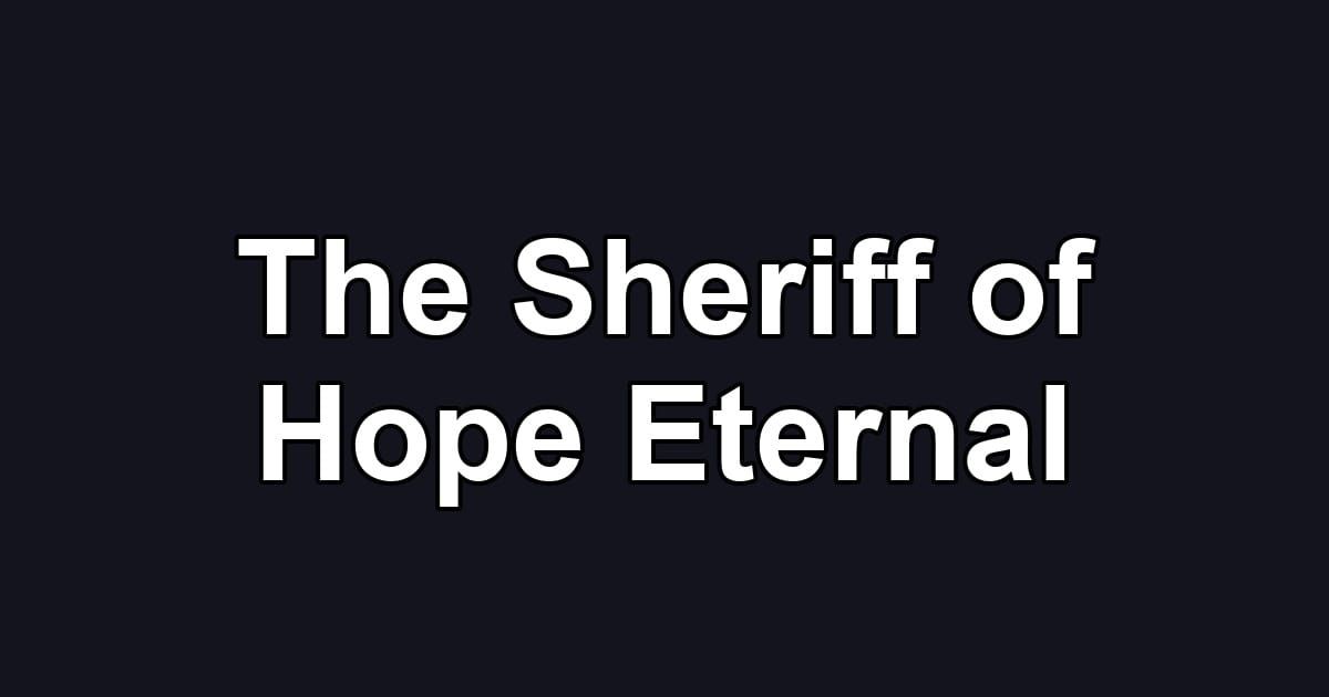 The Sheriff of Hope Eternal