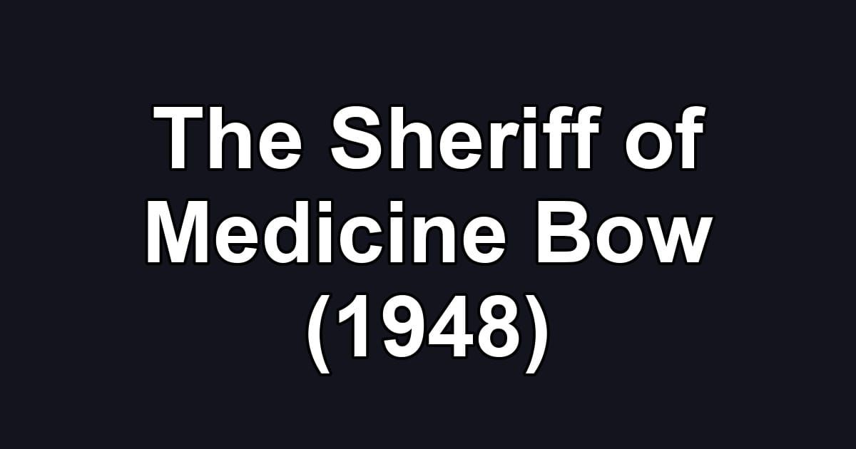 The Sheriff of Medicine Bow (1948)