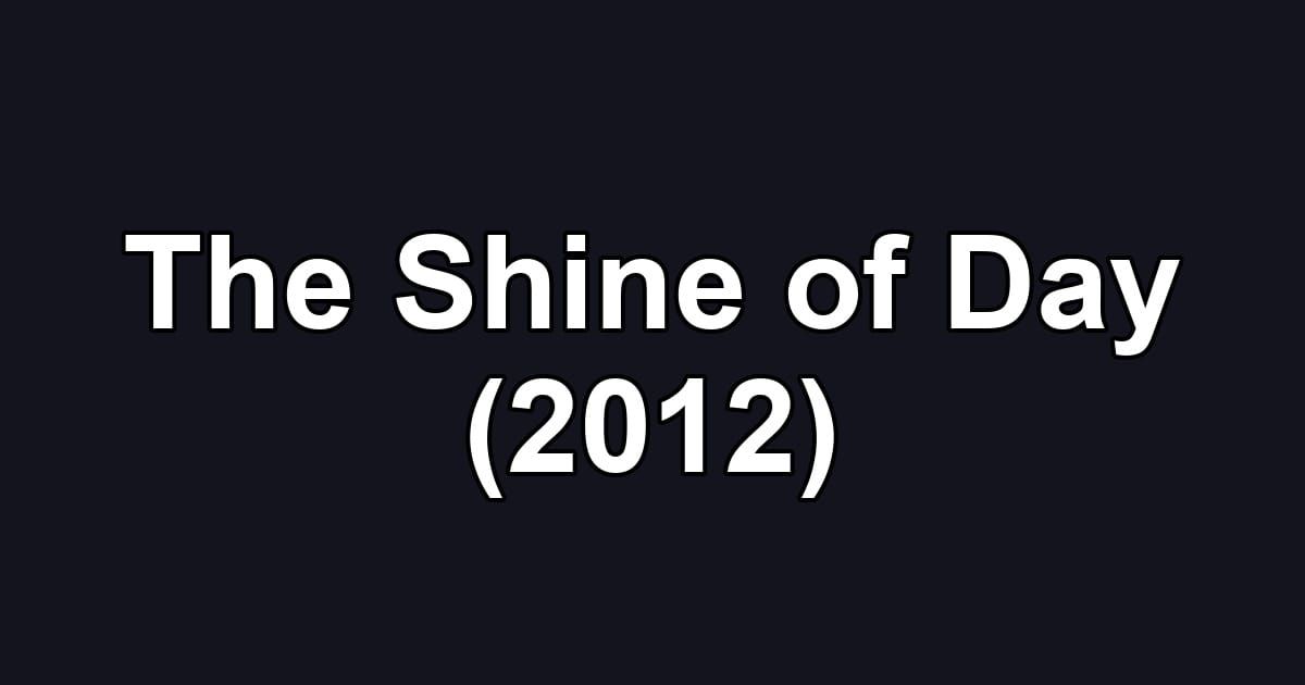 The Shine of Day (2012)