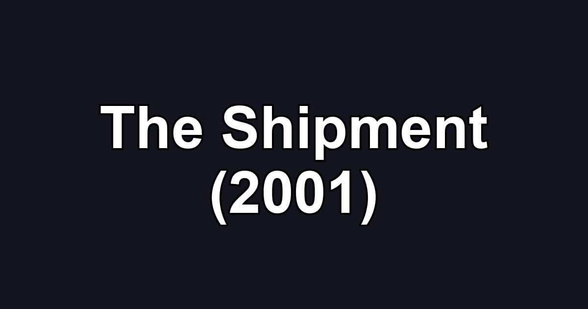 The Shipment (2001)